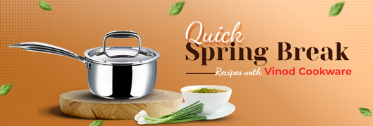 Quick Spring Break Recipes with Vinod Cookware